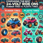 Comparing the Best 24 Volt Ride Ons: Rubber Tires vs. Plastic Tires